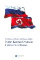 North Korean overseas laborers in Russia :conditions of labor and human rights