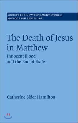 The Death of Jesus in Matthew : Innocent Blood and the End of Exile