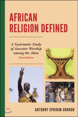 African religion defined- [electronic resource] : a systematic study of ancestor worship among the akan, third edition