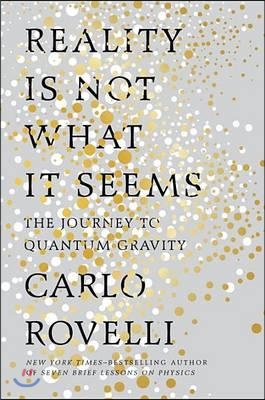 Reality is not what it seems : the journey to quantum gravity