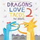 Dragons Love Tacos. 2, (The) Sequel