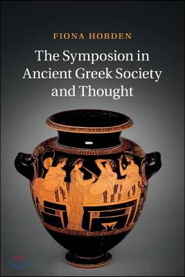 The symposion in ancient Greek society and thought