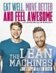 (The)Lean Machines : eat well move better and feel awesome