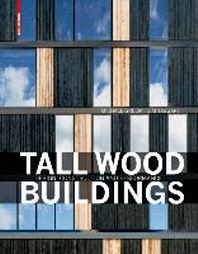 Tall wood buildings  : design, construction and performance