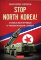 Stop North Korea! : a radical new approach to the North Korea standoff