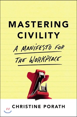 Mastering civility : a manifesto for the workplace