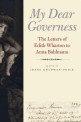 My Dear Governess (The Letters of Edith Wharton to Anna Bahlmann)