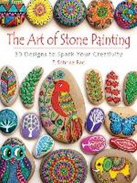 The art of stone painting : 30 designs to spark your creativity