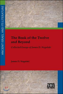 The Book of the Twelve and Beyond : Collected Essays of James D. Nogalski