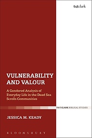 Vulnerability and Valour : A Gendered Analysis of Everyday Life in the Dead Sea Scrolls Communities