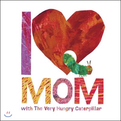 I love mom: with the very hungry caterpillar