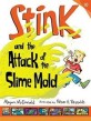 Stink. 10, Stink and the Attack of the Slime Mold