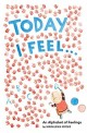 Today I feel... : an alphabet of feelings