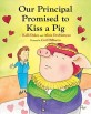 Our Principal Promised to Kiss a Pig (Paperback)