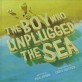 (The) boy who unplugged the sea