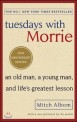 Tuesdays with Morrie (An old man, a young man, and life's greatest lesson)