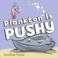 Plankton Is Pushy (Hardcover)