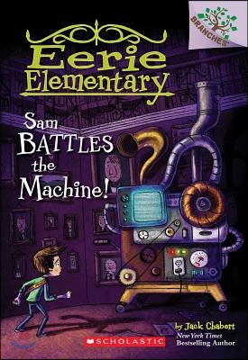 Eerie Elementary. 6, Sam Battles the Machine! 