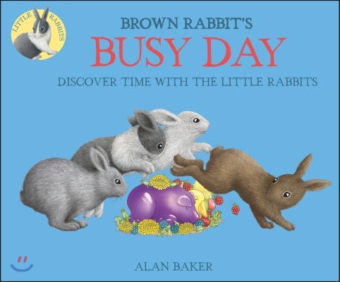 Brown Rabbit's Busy Day : Discover time with the little rabbits 