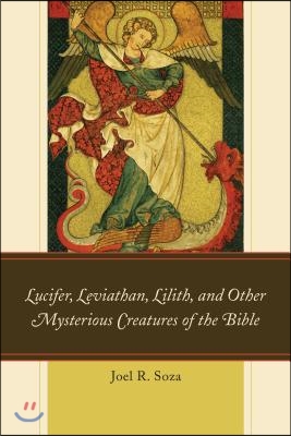 Lucifer, Leviathan, Lilith, and other mysterious creatures of the Bible- [electronic resource]