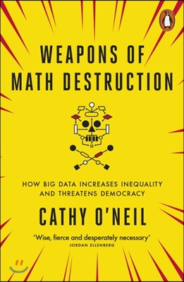 Weapons of math destruction : how big data increases inequality and threatens democracy 