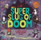 Super slug of doom :a Super Happy Magic Forest story 