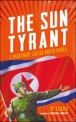 The sun tyrant : a nightmare called North Korea