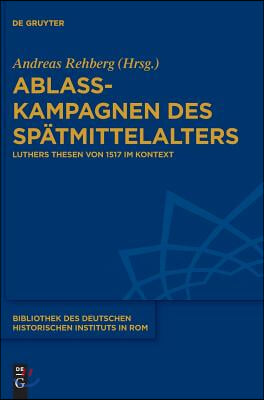 Ablasskampagnen des Sp!2autmittelalters : Luthers Thesen von 1517 im Kontext