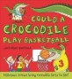 Could a crocodile play basketball?  : ...and other questions