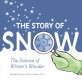 (The)Story of snow : (The)science of winter's wonder