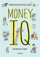 (어린이와 청소년을 위한) 머니 아이큐 = Money IQ : <span>돈</span>을 어떻게 벌고 쓰고 모을까?