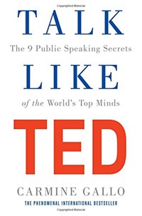 Talk like TED: the 9 public speaking secrets of the worlds top minds