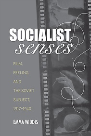 Socialist senses : film, feeling, and the Soviet subject, 1917-1940
