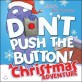 Don't Push the Button! a Christmas Adventure (Board Books)