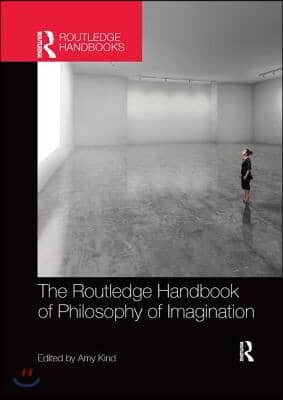 The Routledge handbook of philosophy of imagination