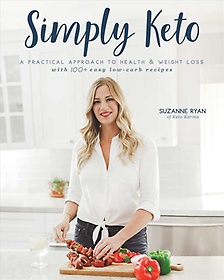 Simply Keto : A Practical Approach to Health & Weight Loss with 100+ Easy Low-Carb Recipes