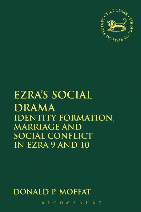 Ezra's Social Drama : Identity Formation, Marriage and Sosial Conflict in Ezra 9 and 10