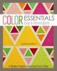 Color Essentials : Crisp&Vibrant Quilts