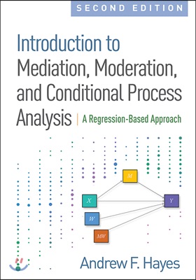 Introduction to Mediation, Moderation, and Conditional Process Analysis. Second Edition : A Regression-Based Approach