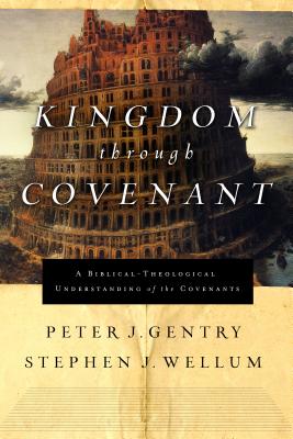 Kingdom through Covenant : a Biblical-Theological Understanding of the Covenants