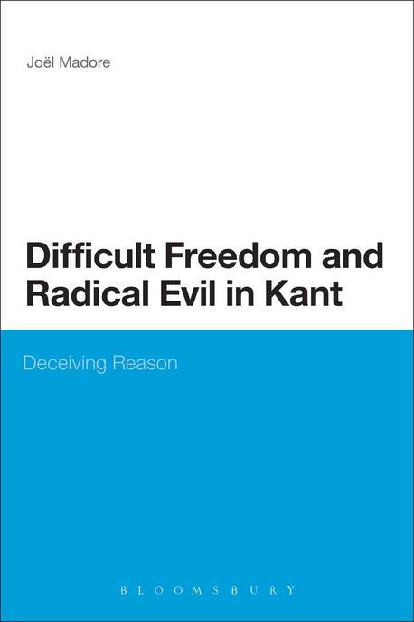 Difficult Freedom and Radical Evil in Kant : Deceiving Reason