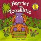 Harriet has tonsilitis