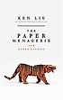 (The) Paper Menagerie and Other Stories