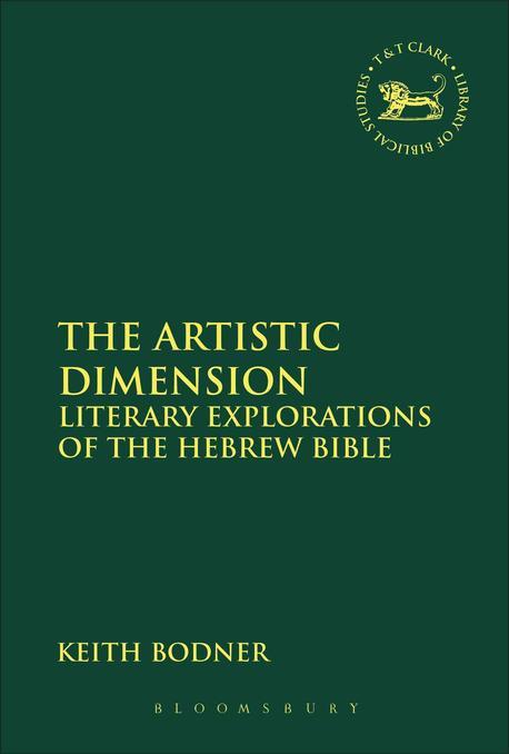 The Artistic Dimension : Literary Explorations of the Hebrew Bible