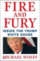 Fire and fury :inside the Trump White House 