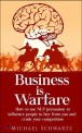 Business Is Warfare: How to Use Nlp Persuasion to Influence People to Buy from You or Crush Your Competition
