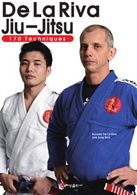 De La Riva Jiu-Jitsu : 170 techniques