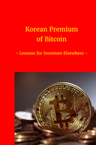Korean Premium of Bitcoin - [전자책]  : Lessons for Investors Elsewhere
