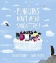 Penguins Dont Wear Sweaters!