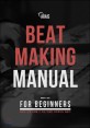 Beatmaking Manual for Beginners 비트메이킹 매뉴얼 - 초보도 쉽게 이해할 수 있는 친절한 비트메이킹 입문서